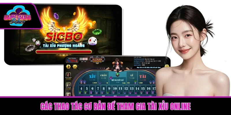 Các thao tác cơ bản để tham gia tài xỉu online