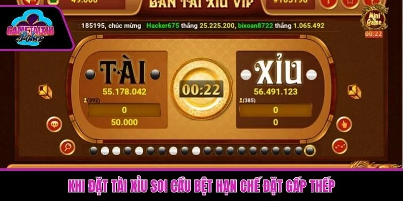 Khi đặt tài xỉu soi cầu bệt hãy hạn chế đặt theo dạng gấp thếp