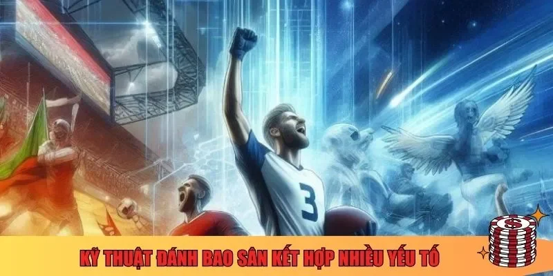 Kỹ thuật đánh bao sân trong bóng đá kết hợp nhiều yếu tố