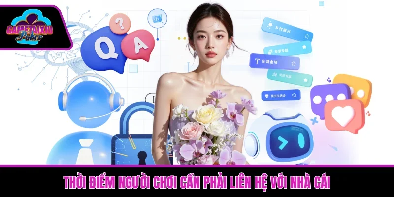 Thời điểm người chơi cần phải liên hệ với nhà cái
