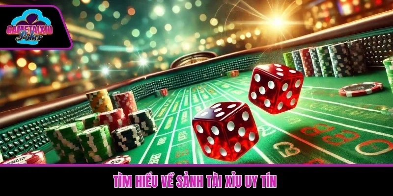 Tìm hiểu về sảnh tài xỉu uy tín